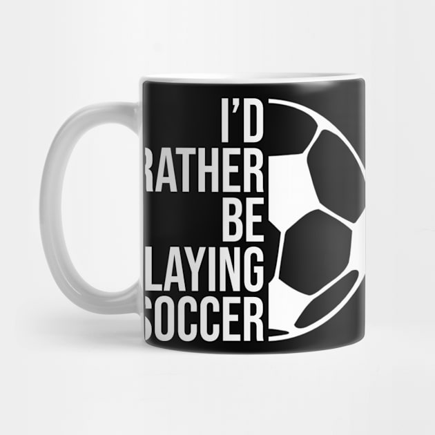 I'd rather be playing soccer. Perfect present for mother dad friend him or her by SerenityByAlex